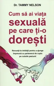 Cum să ai viața sexuală pe care ți-o dorești