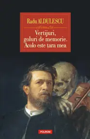 Vertijuri, goluri de memorie. Acolo este tara mea