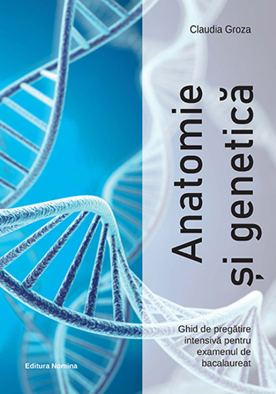 Anatomie și genetica – Ghid de pregatire intensiva pentru examenul de bacalaureat