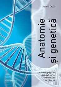 Anatomie si genetica – Ghid de pregatire intensiva pentru examenul de bacalaureat