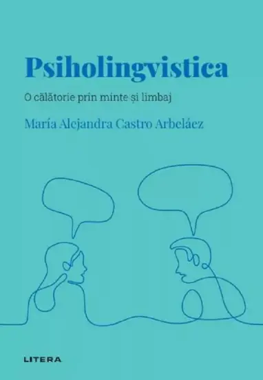 Descopera psihologia. Psiholingvistica. O calatorie prin minte si limbaj