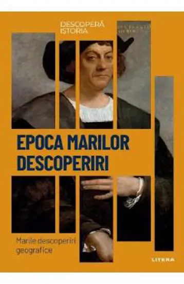 Descopera istoria. Epoca marilor descoperiri. Marile descoperiri geografice