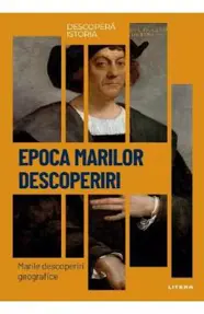 Descopera istoria. Epoca marilor descoperiri. Marile descoperiri geografice