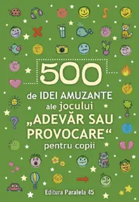 500 de idei amuzante ale jocului Adevar sau provocare pentru copii
