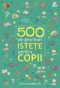 500 de ghicitori istete pentru copii Ed.2