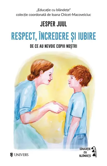 Respect, incredere si iubire. De ce au nevoie copiii nostri