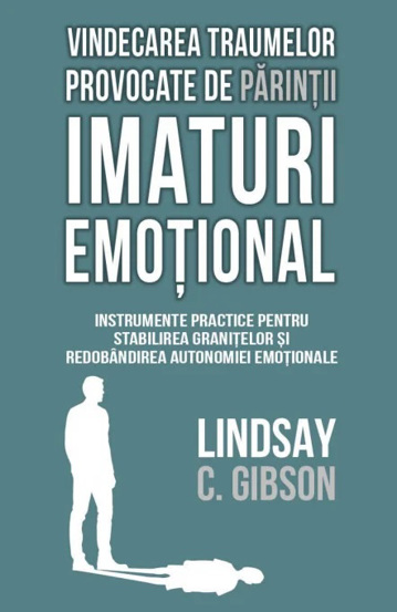 Vindecarea traumelor provocate de parintii imaturi emotional (resigilat)