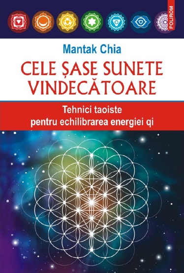 Cele şase sunete vindecătoare Tehnici taoiste pentru echilibrarea energiei qi