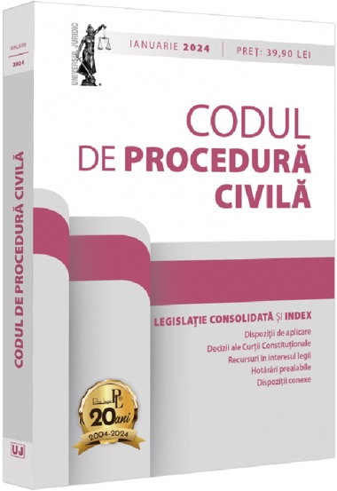 Codul de procedura civila si legislatie consolidata Ianuarie 2024