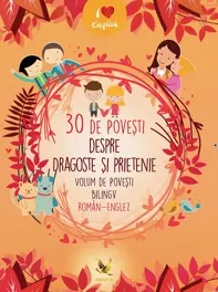 30 de povesti despre dragoste si prietenie Volum de povesti bilingv roman-englez