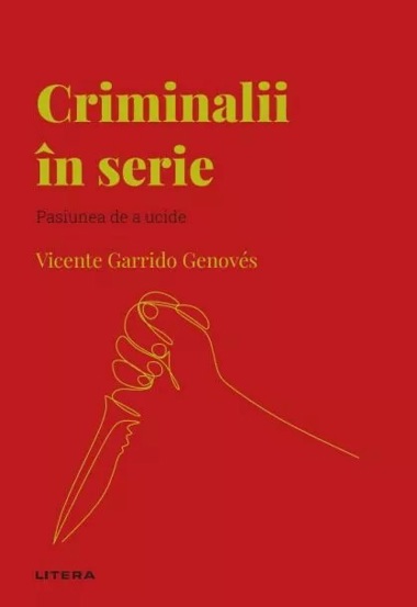 Descopera Psihologia. Criminalii in serie. Pasiunea de a ucide