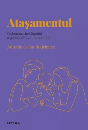 Descopera Psihologia. Atasamentul. O abordare inteligenta a gestionarii vulnerabilitatii