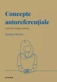 Descopera Psihologia. Concepte autoreferentiale. O privire inspre interior