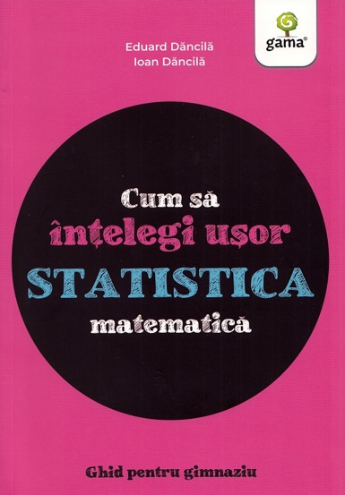 Cum sa intelegi usor statistica matematica. Ghid pentru gimnaziu