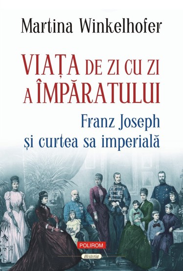 Vezi detalii pentru Viaţa de zi cu zi a împăratului: Franz Joseph şi curtea sa imperială