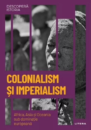 Vezi detalii pentru Descopera istoria. Colonialism si imperialism. Africa Asia si Oceania sub dominatie europeana