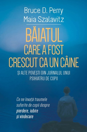 Baiatul care a fost crescut ca un caine si alte povesti din jurnalul unui psihiatru de copii