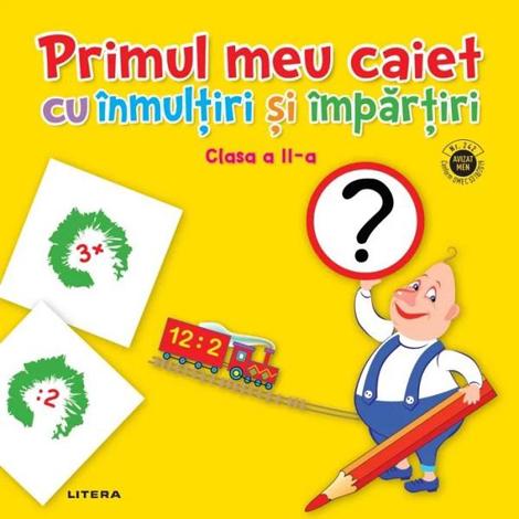 Vezi detalii pentru Primul meu caiet cu inmultiri si impartiri - Clasa 2