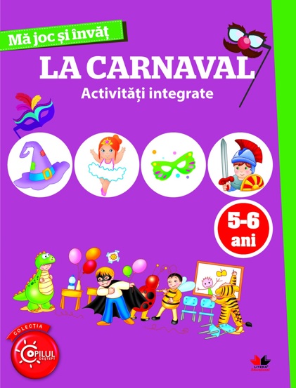 Vezi detalii pentru Ma joc si invat: La carnaval. Activitati integrate 5-6 ani