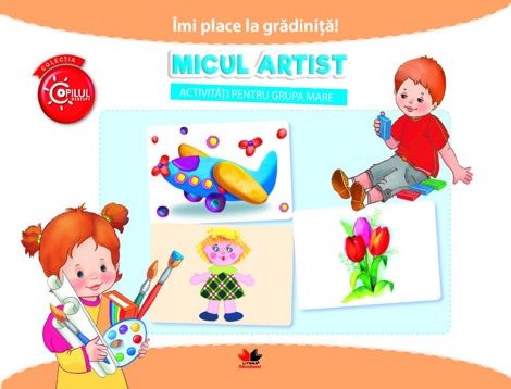 Imi place la gradinita! Micul artist. Activitati pentru grupa mare