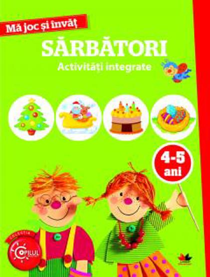 Vezi detalii pentru MA JOC SI INVAT. Sarbatori. Activitati integrate. 4-5 ani