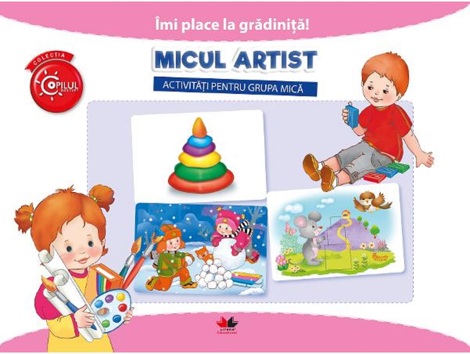 Vezi detalii pentru IMI PLACE LA GRADINITA. Micul artist. Activitati pentru grupa mica