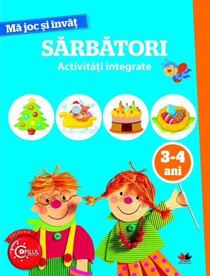 MA JOC SI INVAT. Sarbatori. Activitati integrate. 3-4 ani