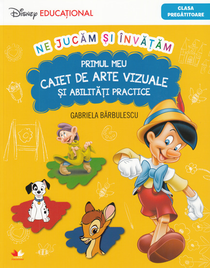 PRIMUL MEU CAIET DE ARTE VIZUALE SI ABILITATI PRACTICE. Clasa pregatitoare. Disney Educational