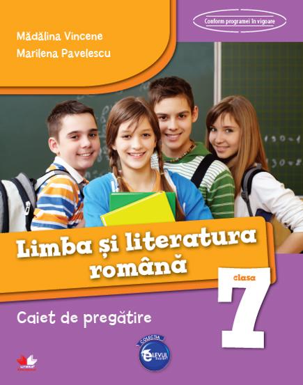 LIMBA SI LITERATURA ROMANA. Caiet de pregatire. Clasa a VII-a