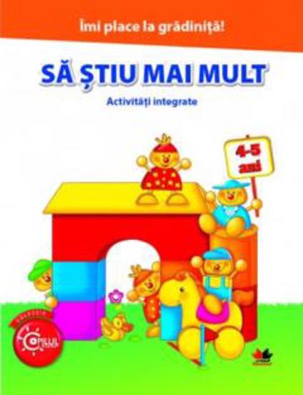 Vezi detalii pentru IMI PLACE LA GRADINITA. Sa stiu mai mult. Activitati integrate. 4-5 ani