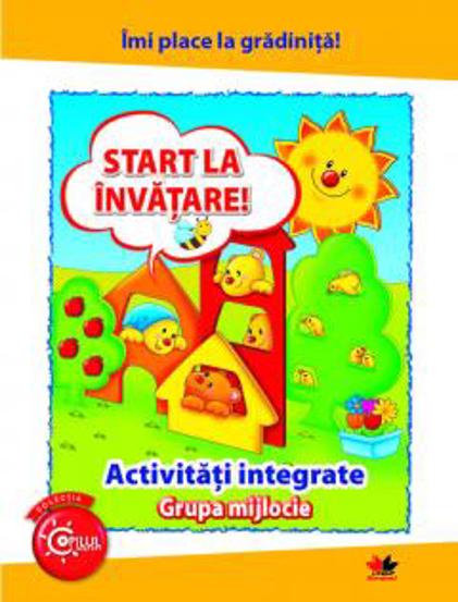 Vezi detalii pentru IMI PLACE LA GRADINITA. Start la invatare. Activitati integrate. Grupa mijlocie