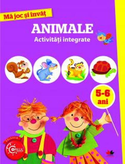 MA JOC SI INVAT. Animale. Activitati integrate. 5-6 ani