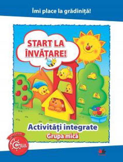 Vezi detalii pentru IMI PLACE LA GRADINITA. Start la invatare. Activitati integrate. Grupa mica