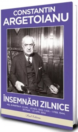 Însemnări zilnice Volumul 10 Partea II. 12 iunie – 20 noiembrie 1942. 1 ianuarie – 1 februarie 1944. 30 martie – 22 aprilie 1944 – Constantin Argetoianu