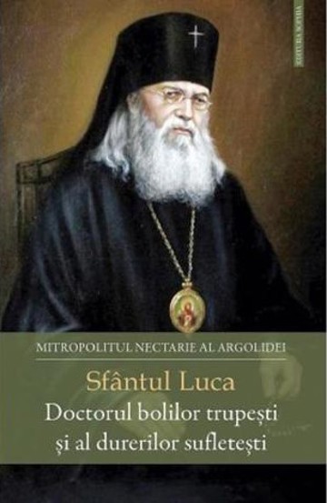 Sfantul Luca Doctorul bolilor trupesti si al durerilor sufletesti