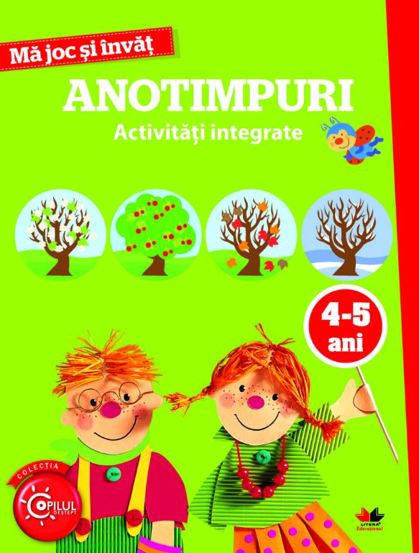 MA JOC SI INVAT. Anotimpuri. Activitati integrate. 4-5 ani