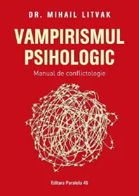 Vampirismul psihologic. Manual de conflictologie (resigilat)