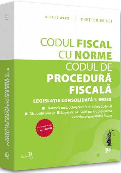 Codul fiscal cu Norme si Codul de procedura fiscala: APRILIE 2022 (resigilat)