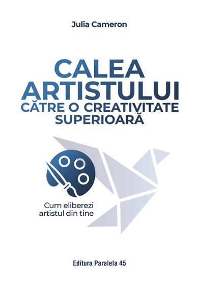 Calea artistului către o creativitate superioară. Cum eliberezi artistul din tine