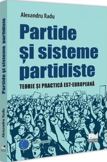 Partide si sisteme partidiste. Teorie si practica est-europeana