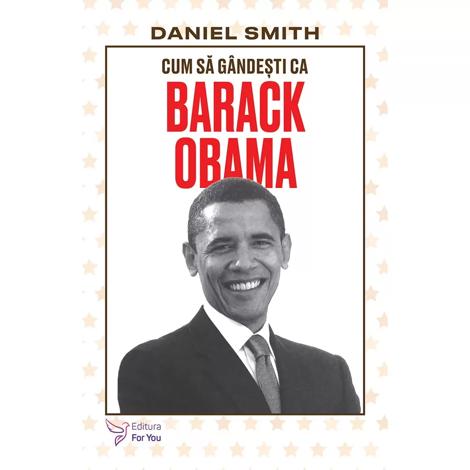 Vezi detalii pentru Cum să gândești ca Barack Obama - Daniel Smith