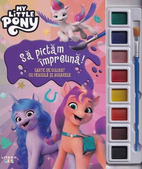 My Little Pony. Sa pictam impreuna. Carte de colorat cu pensula si acuarele