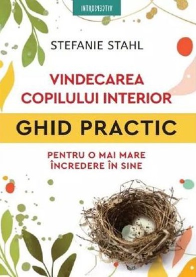 Vindecarea copilului interior. Ghid practic pentru o mai mare incredere in sine