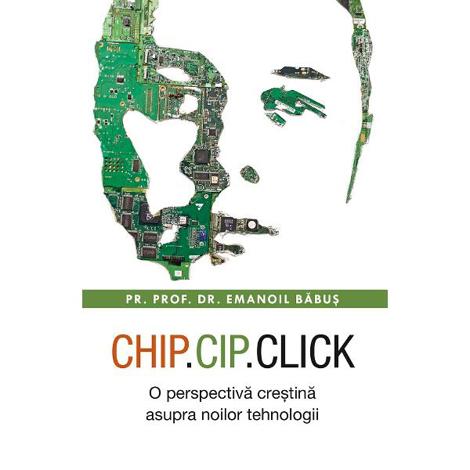 Vezi detalii pentru Chip cip click. O perspectiva crestina asupra noilor tehnologii