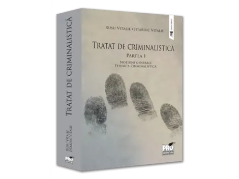 Tratat de Criminalistica. Partea I. Notiuni generale. Tehnica Criminalistica (resigilat)