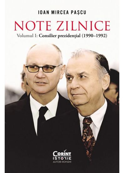 Note zilnice. Vol. 1: Consilier prezidenţial: (1990-1992)