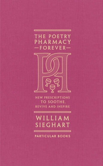 The Poetry Pharmacy Forever : New Prescriptions to Soothe Revive and Inspire