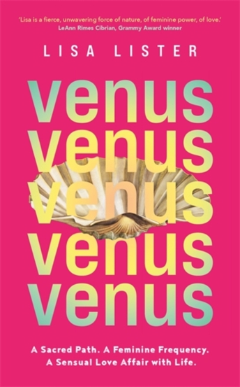 Vezi detalii pentru Venus : A Sacred Path. A Feminine Frequency. A Sensual Love Affair with Life.