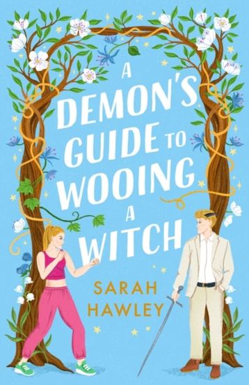 A Demon\'s Guide to Wooing a Witch : ‘Whimsically sexy charmingly romantic and magically hilarious.’ Ali Hazelwood