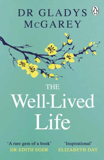 The Well-Lived Life : A 102-Year-Old Doctor\'s Six Secrets to Health and Happiness at Every Age